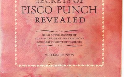 Pisco Punch ~ Being a true account of the rediscovery of San Francisco’s Long Lost Favorite Of Favorites