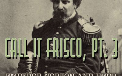 {frisco} Call It Frisco Pt. 3—Emperor Norton and Herb Caen Myths Debunked